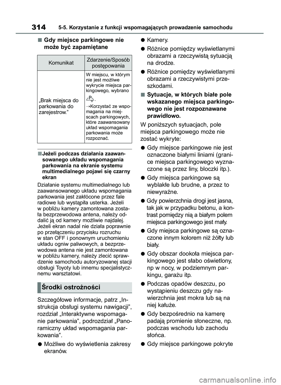 TOYOTA MIRAI 2021  Instrukcja obsługi (in Polish) Gdy miejsce parkingowe nie
mo˝e byç zapami´tane
Je˝eli podczas dzia∏ania zaawan-
sowanego uk∏adu wspomagania
parkowania na ekranie systemu
multimedialnego pojawi si´ czarny
ekran
Dzia∏anie 