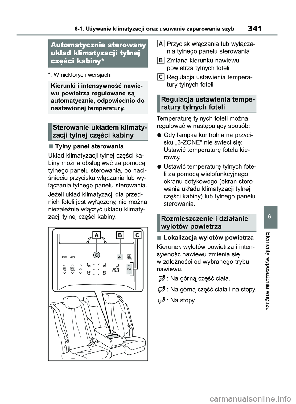 TOYOTA MIRAI 2021  Instrukcja obsługi (in Polish) *: W niektórych wersjach
Tylny panel sterowania
Uk∏ad klimatyzacji tylnej cz´Êci ka-
biny mo˝na obs∏ugiwaç za pomocà
tylnego panelu sterowania, po naci-
Êni´ciu przycisku w∏àczania lub 