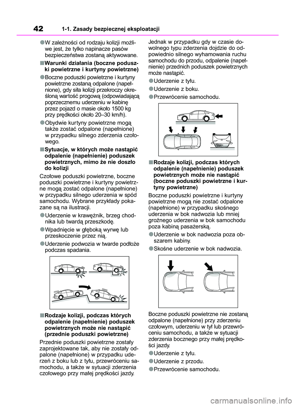 TOYOTA MIRAI 2021  Instrukcja obsługi (in Polish) W zale˝noÊci od rodzaju kolizji mo˝li-
we jest, ˝e tylko napinacze pasów
bezpieczeƒstwa zostanà aktywowane.
Warunki dzia∏ania (boczne podusz-
ki powietrzne i kurtyny powietrzne)
Boczne podusz