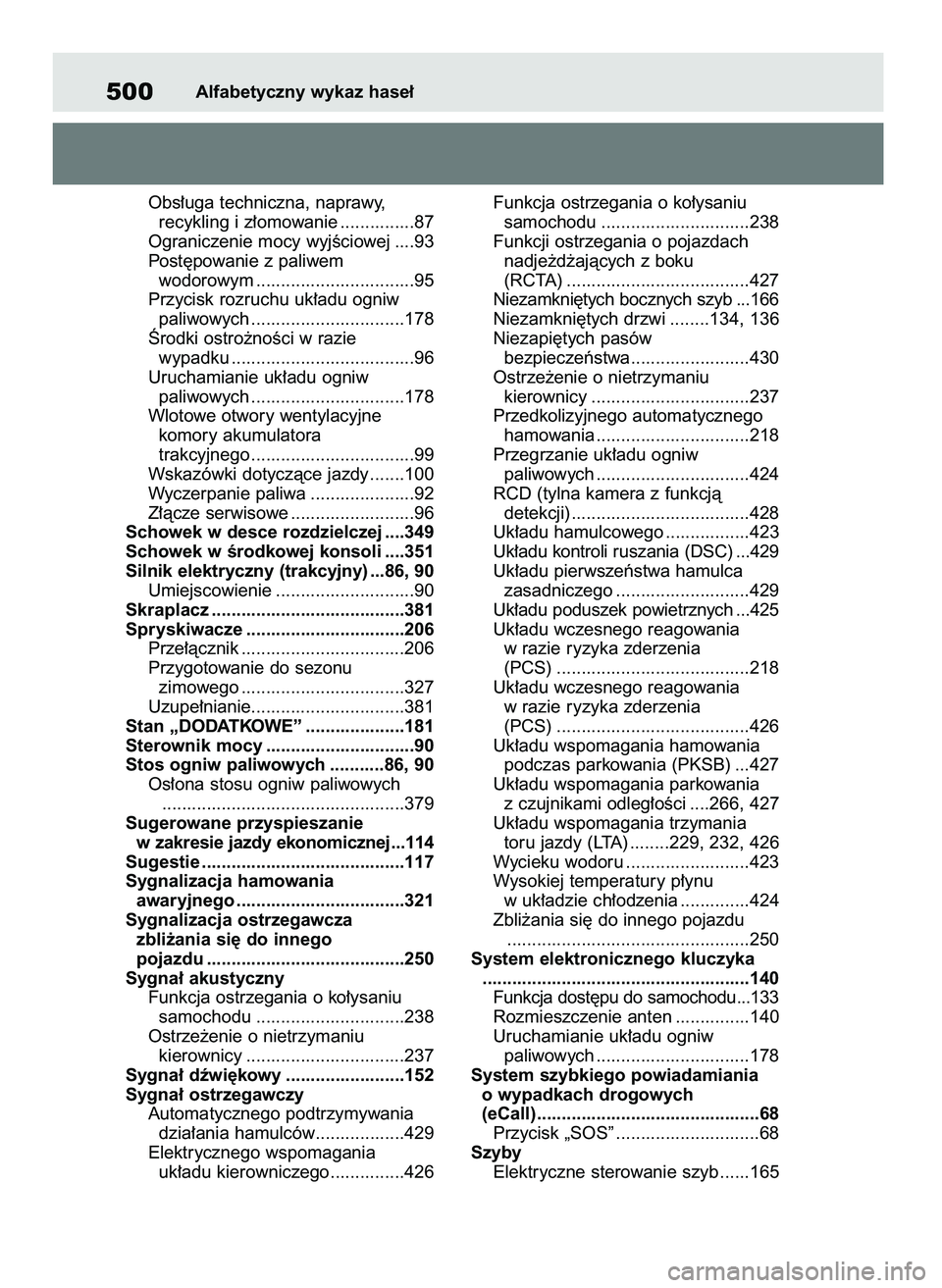 TOYOTA MIRAI 2021  Instrukcja obsługi (in Polish) Obs∏uga techniczna, naprawy, 
recykling i z∏omowanie ...............87
Ograniczenie mocy wyjÊciowej ....93
Post´powanie z paliwem 
wodorowym ................................95
Przycisk rozruchu 