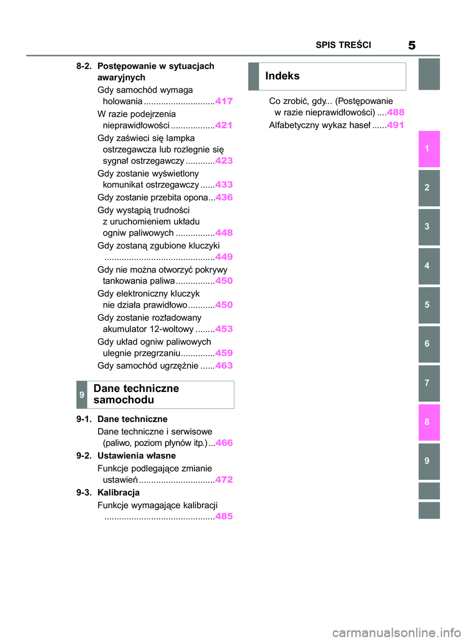 TOYOTA MIRAI 2021  Instrukcja obsługi (in Polish) 8-2. Post´powanie w sytuacjach 
awaryjnych
Gdy samochód wymaga 
holowania .............................417
W razie podejrzenia 
nieprawid∏owoÊci ..................421
Gdy zaÊwieci si´ lampka 
o