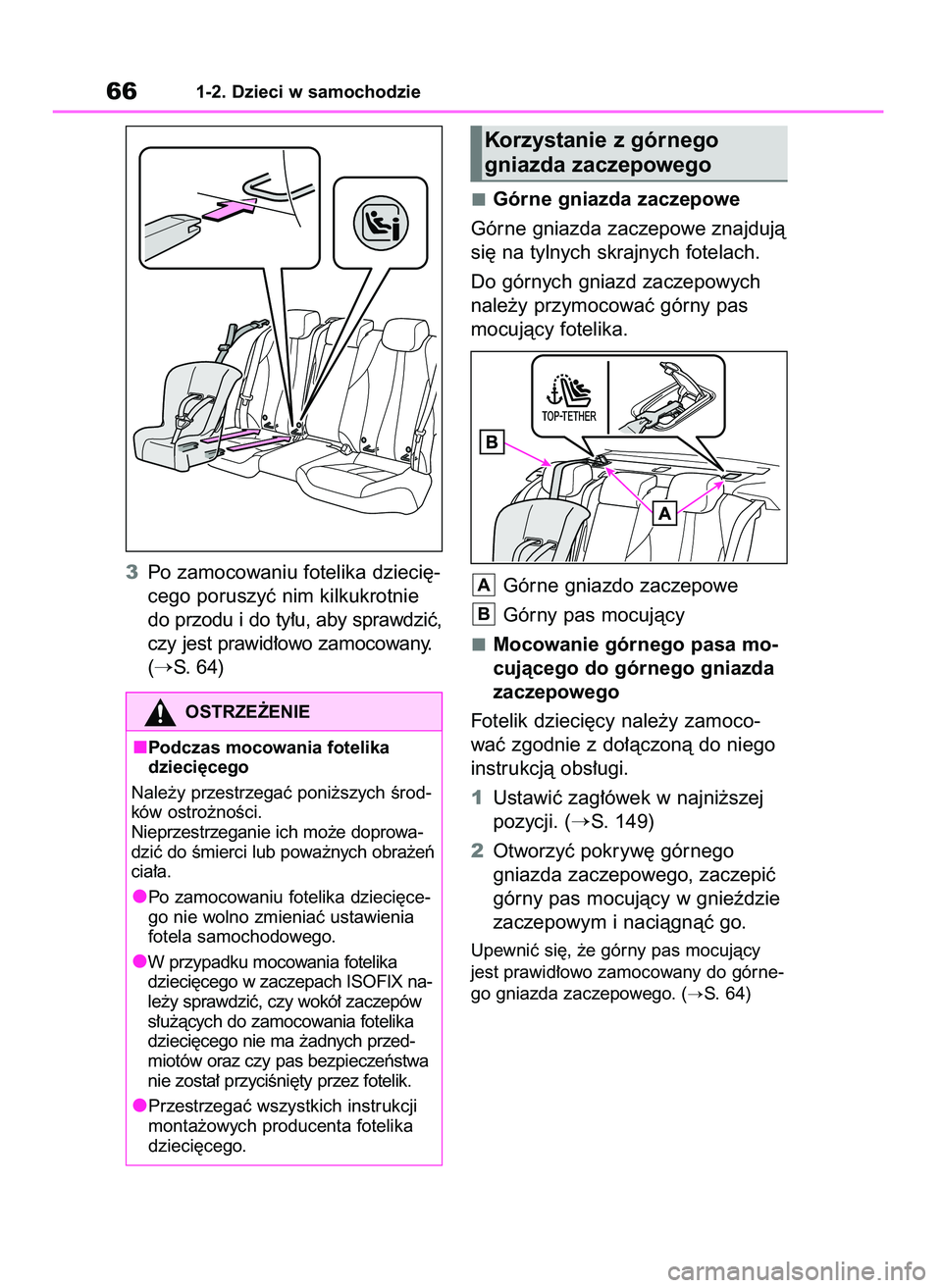 TOYOTA MIRAI 2021  Instrukcja obsługi (in Polish) 3Po zamocowaniu fotelika dzieci´-
cego poruszyç nim kilkukrotnie
do przodu i do ty∏u, aby sprawdziç,
czy jest prawid∏owo zamocowany.
(
S. 64)Górne gniazda zaczepowe
Górne gniazda zaczepowe z