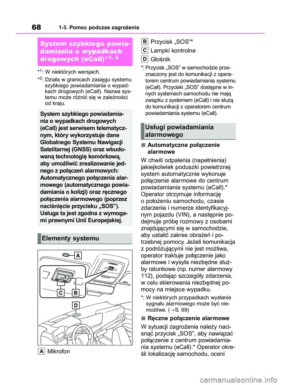 TOYOTA MIRAI 2021  Instrukcja obsługi (in Polish) *1: W niektórych wersjach.
*2: Dzia∏a w granicach zasi´gu systemu
szybkiego powiadamiania o wypad-
kach drogowych (eCall). Nazwa sys-
temu mo˝e ró˝niç si´ w zale˝noÊci
od kraju.
MikrofonPrz