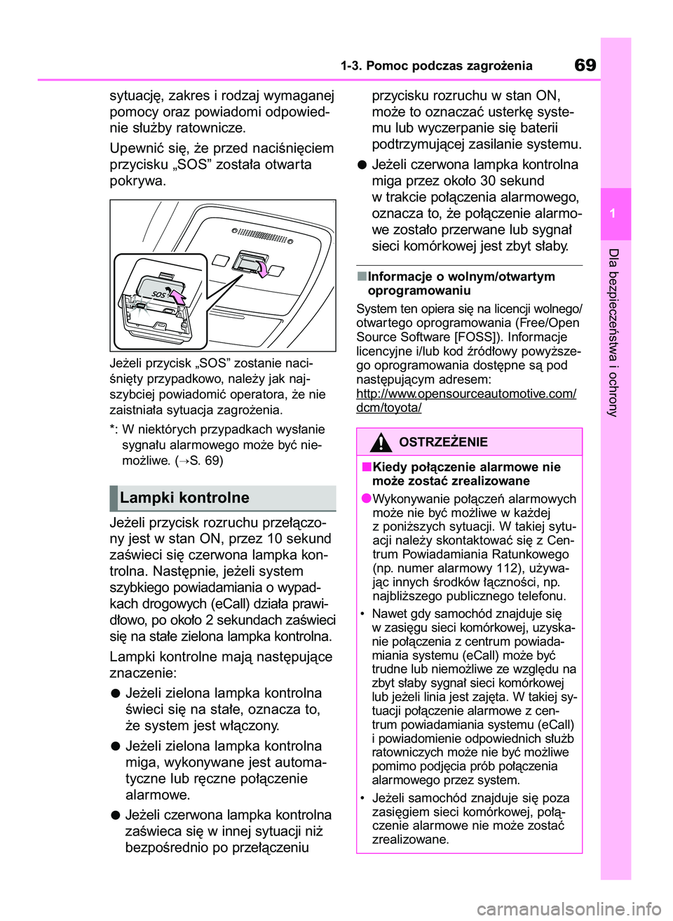 TOYOTA MIRAI 2021  Instrukcja obsługi (in Polish) sytuacj´, zakres i rodzaj wymaganej
pomocy oraz powiadomi odpowied-
nie s∏u˝by ratownicze.
Upewniç si´, ˝e przed naciÊni´ciem
przycisku „SOS” zosta∏a otwar ta
pokrywa.
Je˝eli przycisk 