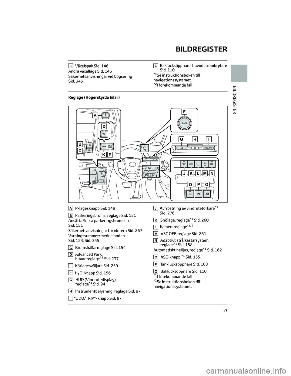 TOYOTA MIRAI 2021 Bruksanvisningar (in Swedish) KVäxelspak Sid. 146
Ändra växelläge Sid. 146
Säkerhetsanvisningar vid bogsering
Sid. 343LBaklucksöppnare, huvudströmbrytare
Sid. 110
*1Se instruktionsboken till
navigationssystemet.
*2I föreko TOYOTA MIRAI 2021 Bruksanvisningar (in Swedish) KVäxelspak Sid. 146
Ändra växelläge Sid. 146
Säkerhetsanvisningar vid bogsering
Sid. 343LBaklucksöppnare, huvudströmbrytare
Sid. 110
*1Se instruktionsboken till
navigationssystemet.
*2I föreko