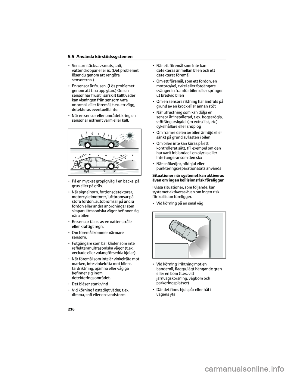 TOYOTA MIRAI 2021 Bruksanvisningar (in Swedish) • Sensorn täcks av smuts, snö,
vattendroppar eller is. (Det problemet
löser du genom att rengöra
sensorerna.)
• En sensor är frusen. (Lös problemet
genom att tina upp ytan.) Om en
sensor har TOYOTA MIRAI 2021 Bruksanvisningar (in Swedish) • Sensorn täcks av smuts, snö,
vattendroppar eller is. (Det problemet
löser du genom att rengöra
sensorerna.)
• En sensor är frusen. (Lös problemet
genom att tina upp ytan.) Om en
sensor har