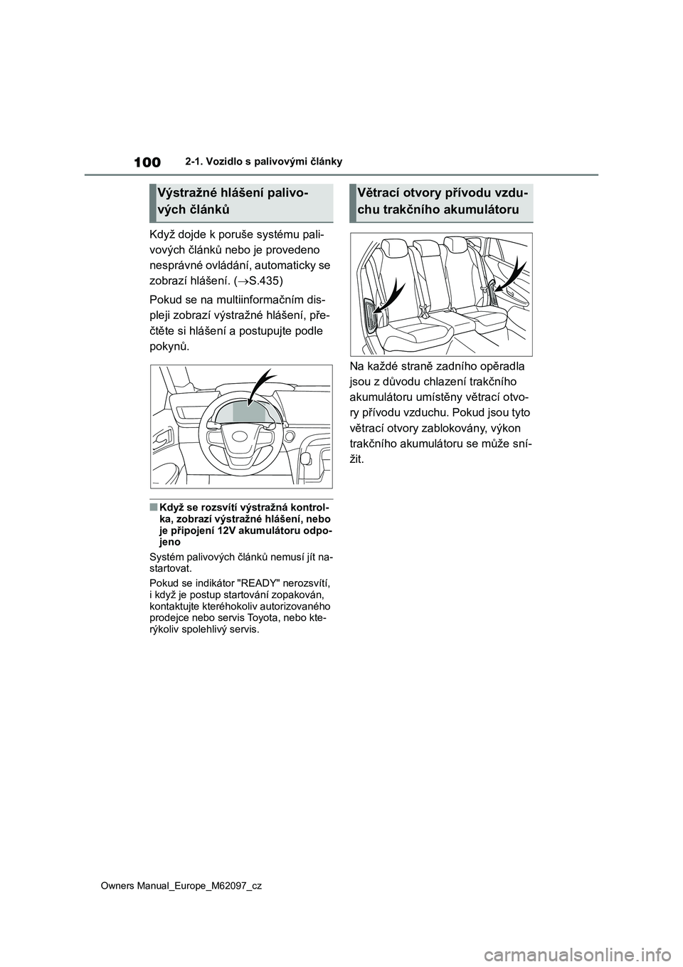 TOYOTA MIRAI 2021 Návod na použití (in Czech) 100
Owners Manual_Europe_M62097_cz
2-1. Vozidlo s palivovými články
Když dojde k poruše systému pali-
vových článků nebo je provedeno
nesprávné ovládání, automaticky se
zobrazí hlá TOYOTA MIRAI 2021 Návod na použití (in Czech) 100
Owners Manual_Europe_M62097_cz
2-1. Vozidlo s palivovými články
Když dojde k poruše systému pali-
vových článků nebo je provedeno
nesprávné ovládání, automaticky se
zobrazí hlá