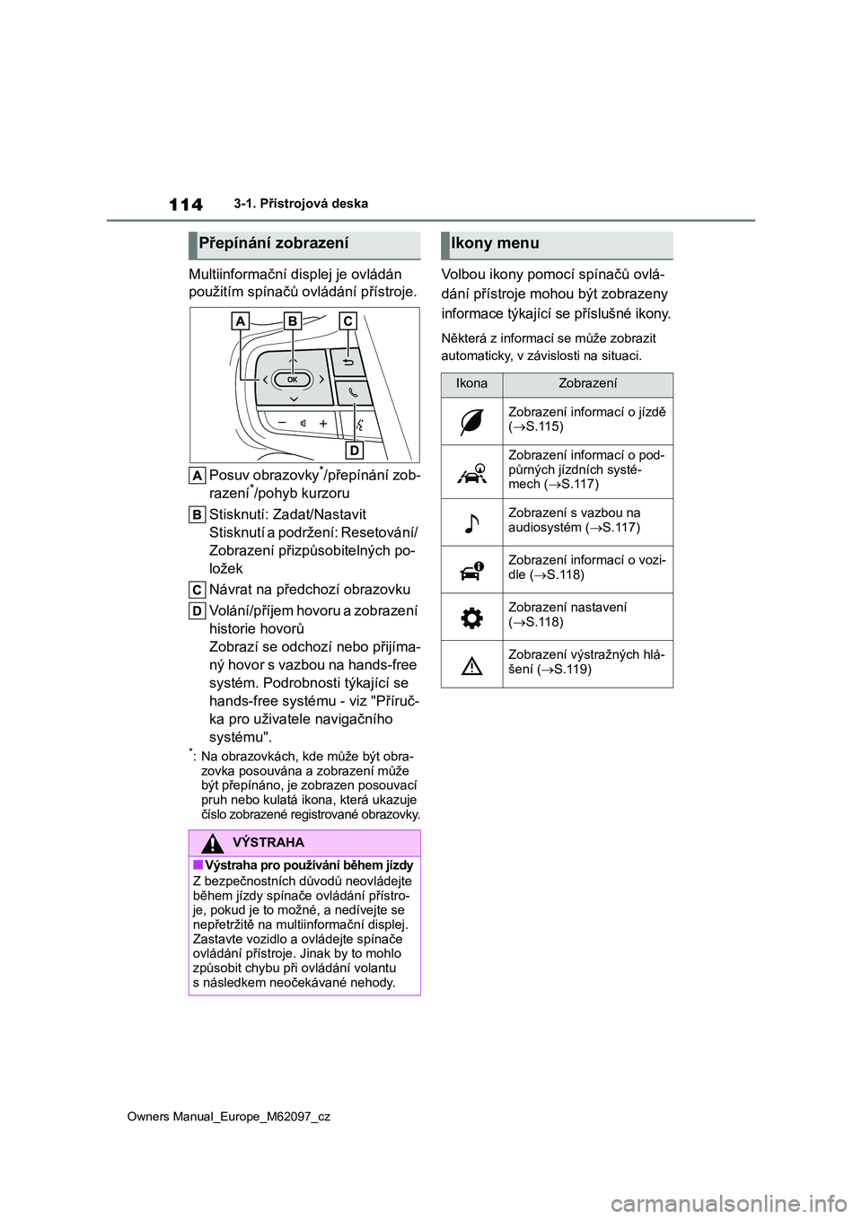 TOYOTA MIRAI 2021 Návod na použití (in Czech) 114
Owners Manual_Europe_M62097_cz
3-1. Přístrojová deska
Multiinformační displej je ovládán
použitím spínačů ovládání přístroje.
Posuv obrazovky*/přepínání zob-
razení*/pohy TOYOTA MIRAI 2021 Návod na použití (in Czech) 114
Owners Manual_Europe_M62097_cz
3-1. Přístrojová deska
Multiinformační displej je ovládán
použitím spínačů ovládání přístroje.
Posuv obrazovky*/přepínání zob-
razení*/pohy