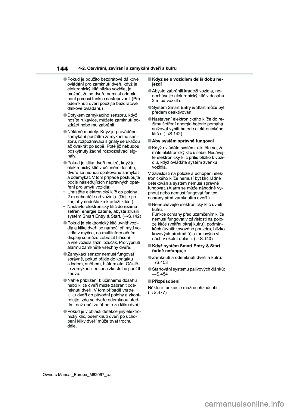 TOYOTA MIRAI 2021 Návod na použití (in Czech) 144
Owners Manual_Europe_M62097_cz
4-2. Otevírání, zavírání a zamykání dveří a kufru
●Pokud je použito bezdrátové dálkové
ovládání pro zamknutí dveří, když je
elektronický k TOYOTA MIRAI 2021 Návod na použití (in Czech) 144
Owners Manual_Europe_M62097_cz
4-2. Otevírání, zavírání a zamykání dveří a kufru
●Pokud je použito bezdrátové dálkové
ovládání pro zamknutí dveří, když je
elektronický k