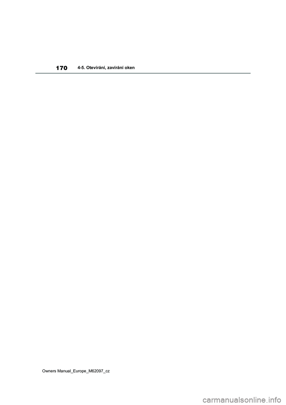 TOYOTA MIRAI 2021  Návod na použití (in Czech) 170
Owners Manual_Europe_M62097_cz
4-5. Otevírání, zavírání oken 