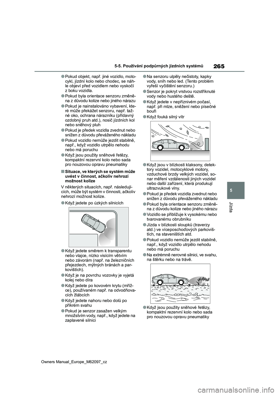 TOYOTA MIRAI 2021  Návod na použití (in Czech) 265
5
Owners Manual_Europe_M62097_cz
5-5. Používání podpůrných jízdních systémů
Jízda
●Pokud objekt, např. jiné vozidlo, moto- 
cykl, jízdní k olo nebo chodec, se náh- le objeví př