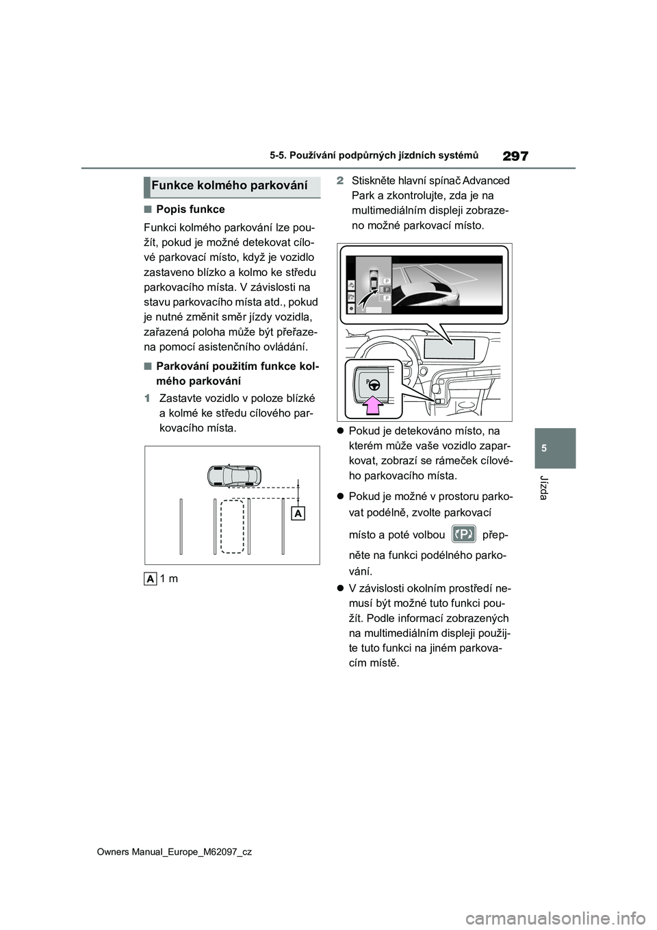 TOYOTA MIRAI 2021 Návod na použití (in Czech) 297
5
Owners Manual_Europe_M62097_cz
5-5. Používání podpůrných jízdních systémů
Jízda
■Popis funkce
Funkci kolmého parkování lze pou-
žít, pokud je možné detekovat cílo-
vé par TOYOTA MIRAI 2021 Návod na použití (in Czech) 297
5
Owners Manual_Europe_M62097_cz
5-5. Používání podpůrných jízdních systémů
Jízda
■Popis funkce
Funkci kolmého parkování lze pou-
žít, pokud je možné detekovat cílo-
vé par