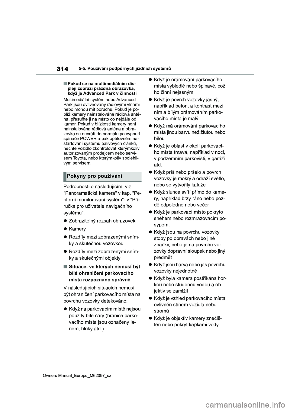TOYOTA MIRAI 2021  Návod na použití (in Czech) 314
Owners Manual_Europe_M62097_cz
5-5. Používání podpůrných jízdních systémů
■Pokud se na multimediálním dis-
pleji zobrazí prázdná obrazovka, 
když je Advanced Park v činnosti
Mul