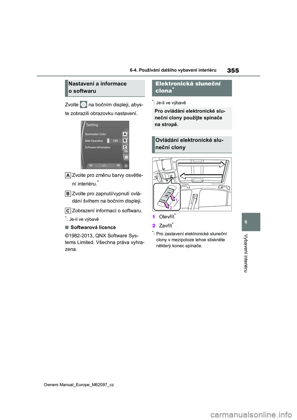 TOYOTA MIRAI 2021  Návod na použití (in Czech) 355
6
Owners Manual_Europe_M62097_cz
6-4. Používání dalšího vybavení interiéru
Vybavení interiéru
Zvolte   na bočním displeji, abys- 
te zobrazili obra zovku nastavení. 
Zvolte pro změnu