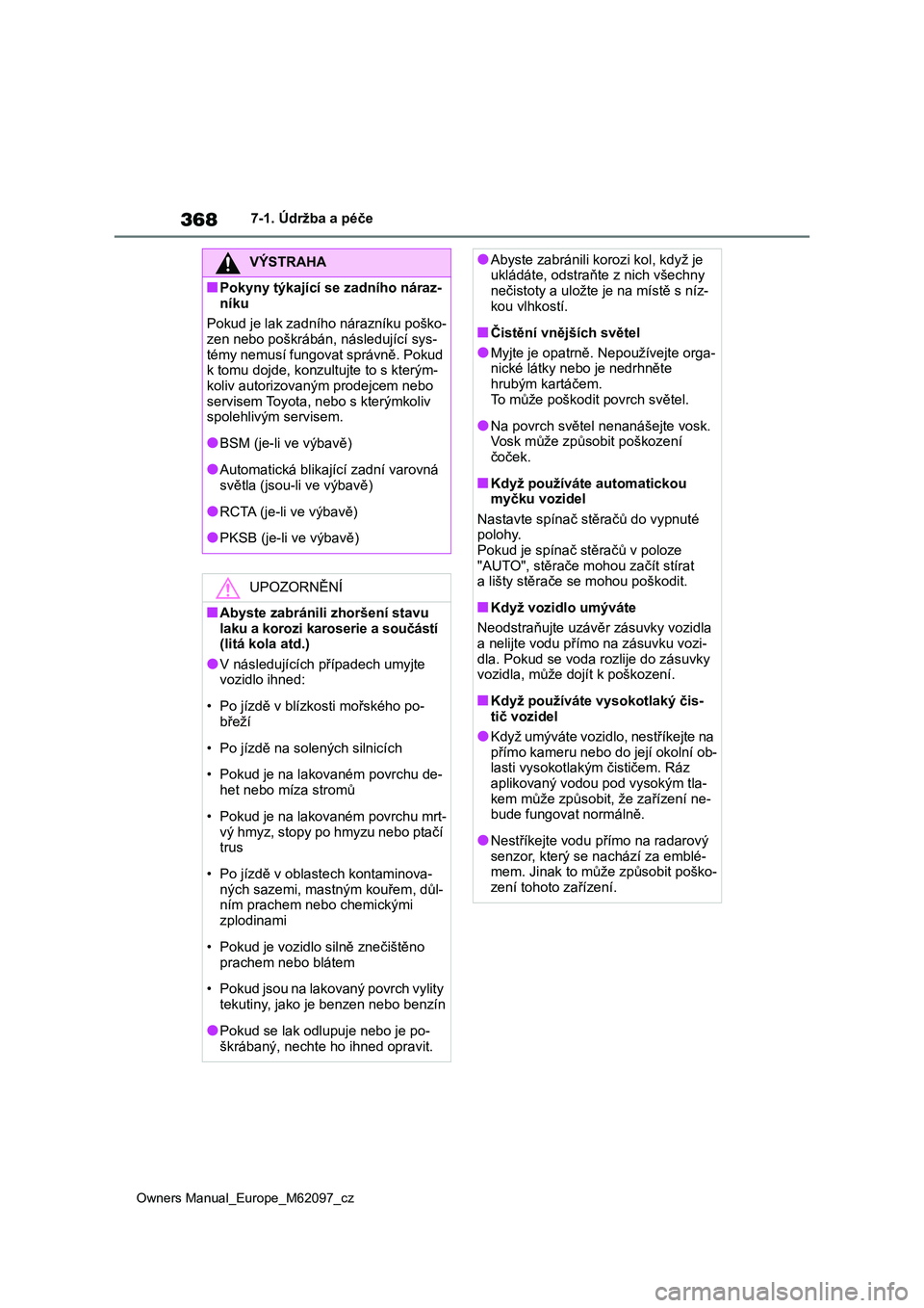 TOYOTA MIRAI 2021  Návod na použití (in Czech) 368
Owners Manual_Europe_M62097_cz
7-1. Údržba a péče
VÝSTRAHA
■Pokyny týkající se zadního náraz- 
níku 
Pokud je lak zadního nárazníku poško- zen nebo poškrábán,  následující s