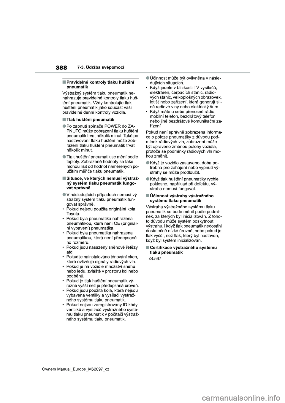 TOYOTA MIRAI 2021 Návod na použití (in Czech) 388
Owners Manual_Europe_M62097_cz
7-3. Údržba svépomocí
■Pravidelné kontroly tlaku huštění
pneumatik
Výstražný systém tlaku pneumatik ne-
nahrazuje pravidelné kontroly tlaku huš-
tě TOYOTA MIRAI 2021 Návod na použití (in Czech) 388
Owners Manual_Europe_M62097_cz
7-3. Údržba svépomocí
■Pravidelné kontroly tlaku huštění
pneumatik
Výstražný systém tlaku pneumatik ne-
nahrazuje pravidelné kontroly tlaku huš-
tě