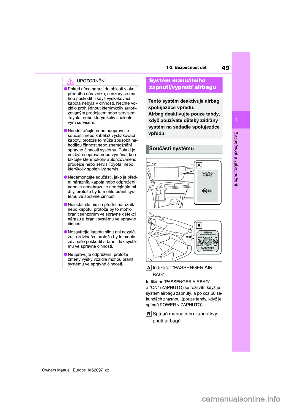 TOYOTA MIRAI 2021 Návod na použití (in Czech) 49
1
Owners Manual_Europe_M62097_cz
1-2. Bezpečnost dětí
Bezpečnost a zabezpečení
1-2.Bezpečnost dětí
Indikátor "PASSENGER AIR-
BAG"
Indikátor "PASSENGER AIRBAG"
a "O TOYOTA MIRAI 2021 Návod na použití (in Czech) 49
1
Owners Manual_Europe_M62097_cz
1-2. Bezpečnost dětí
Bezpečnost a zabezpečení
1-2.Bezpečnost dětí
Indikátor "PASSENGER AIR-
BAG"
Indikátor "PASSENGER AIRBAG"
a "O