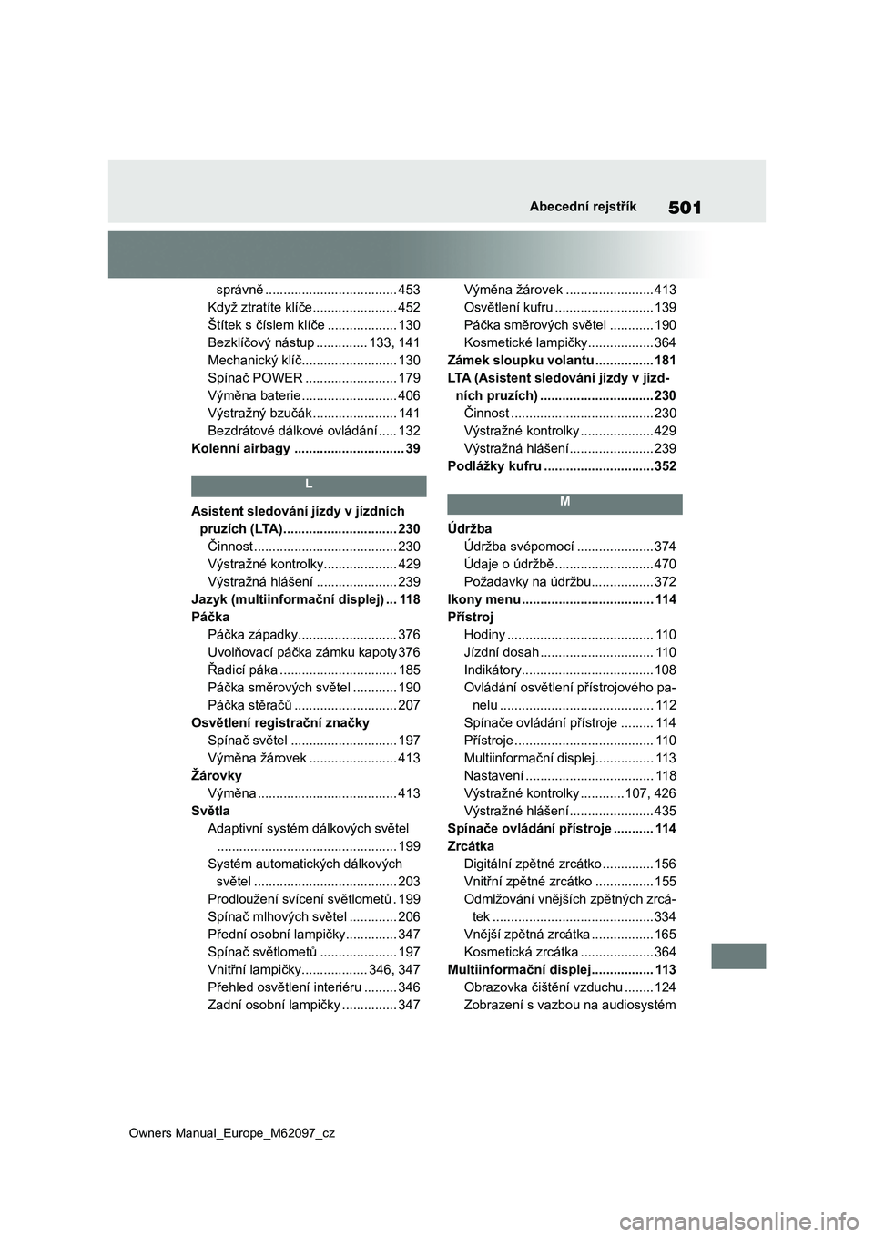 TOYOTA MIRAI 2021 Návod na použití (in Czech) 501
Owners Manual_Europe_M62097_cz
Abecední rejstřík
správně .................................... 453
Když ztratíte klíče....................... 452
Štítek s číslem klíče ............. TOYOTA MIRAI 2021 Návod na použití (in Czech) 501
Owners Manual_Europe_M62097_cz
Abecední rejstřík
správně .................................... 453
Když ztratíte klíče....................... 452
Štítek s číslem klíče .............