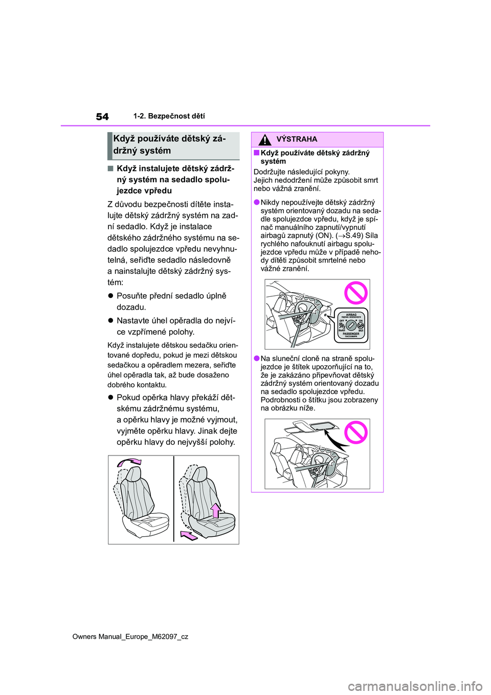 TOYOTA MIRAI 2021 Návod na použití (in Czech) 54
Owners Manual_Europe_M62097_cz
1-2. Bezpečnost dětí
■Když instalujete dětský zádrž-
ný systém na s edadlo spolu-
jezdce vpředu
Z důvodu bezpečnosti dítěte insta-
lujte dětský TOYOTA MIRAI 2021 Návod na použití (in Czech) 54
Owners Manual_Europe_M62097_cz
1-2. Bezpečnost dětí
■Když instalujete dětský zádrž-
ný systém na s edadlo spolu-
jezdce vpředu
Z důvodu bezpečnosti dítěte insta-
lujte dětský