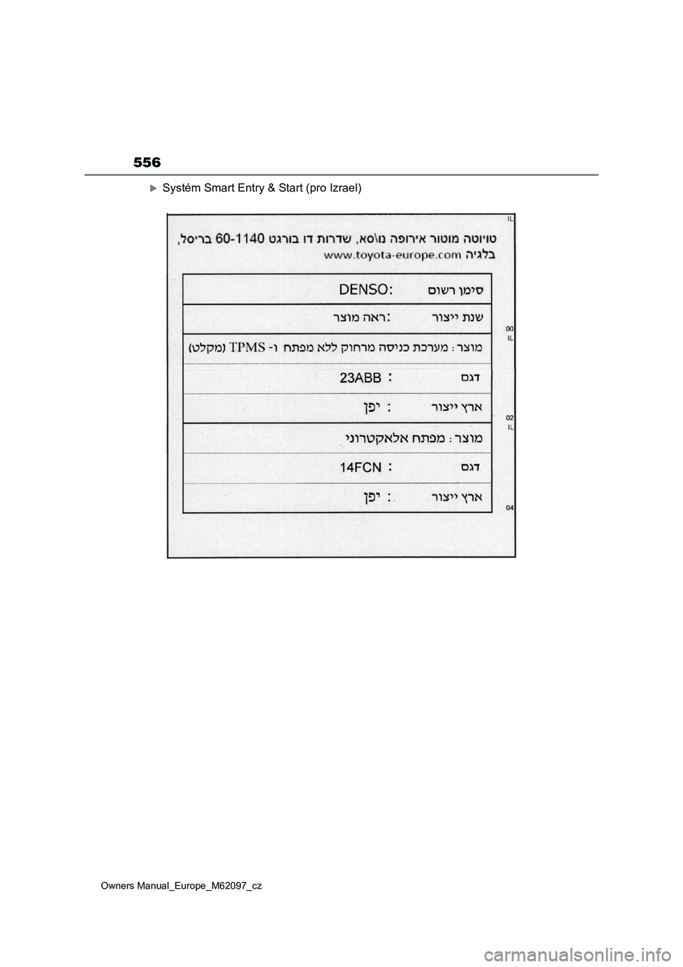 TOYOTA MIRAI 2021  Návod na použití (in Czech) 556
Owners Manual_Europe_M62097_cz
Systém Smart Entry & Start (pro Izrael) 