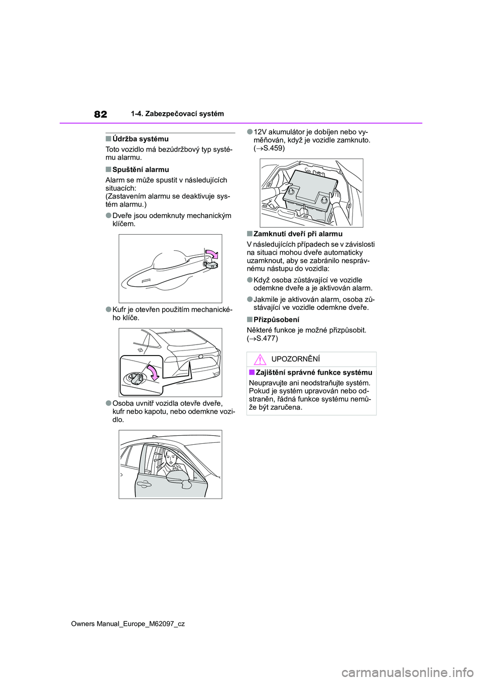 TOYOTA MIRAI 2021 Návod na použití (in Czech) 82
Owners Manual_Europe_M62097_cz
1-4. Zabezpečovací systém
■Údržba systému
Toto vozidlo má bezúdržbový typ systé-
mu alarmu.
■Spuštění alarmu
Alarm se může spusti t v následuj TOYOTA MIRAI 2021 Návod na použití (in Czech) 82
Owners Manual_Europe_M62097_cz
1-4. Zabezpečovací systém
■Údržba systému
Toto vozidlo má bezúdržbový typ systé-
mu alarmu.
■Spuštění alarmu
Alarm se může spusti t v následuj