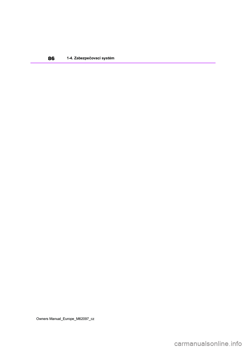 TOYOTA MIRAI 2021 Návod na použití (in Czech) 86
Owners Manual_Europe_M62097_cz
1-4. Zabezpečovací systém TOYOTA MIRAI 2021 Návod na použití (in Czech) 86
Owners Manual_Europe_M62097_cz
1-4. Zabezpečovací systém