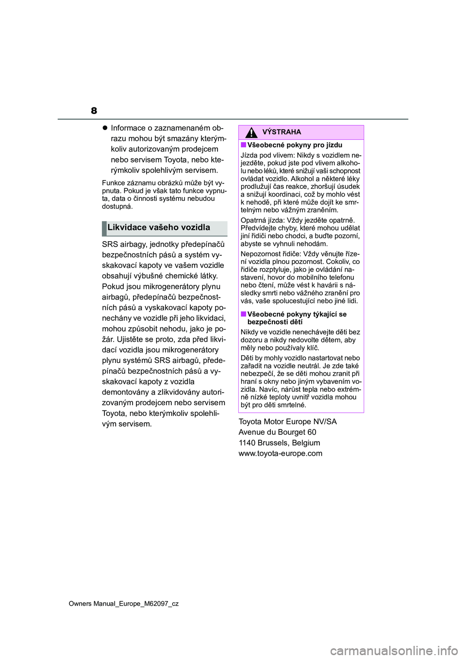 TOYOTA MIRAI 2021 Návod na použití (in Czech) 8
Owners Manual_Europe_M62097_cz
Informace o zaznamenaném ob-
razu mohou být smazány kterým-
koliv autorizovaným prodejcem
nebo servisem Toyota, nebo kte-
rýmkoliv spolehlivým servisem.
Fu TOYOTA MIRAI 2021 Návod na použití (in Czech) 8
Owners Manual_Europe_M62097_cz
Informace o zaznamenaném ob-
razu mohou být smazány kterým-
koliv autorizovaným prodejcem
nebo servisem Toyota, nebo kte-
rýmkoliv spolehlivým servisem.
Fu