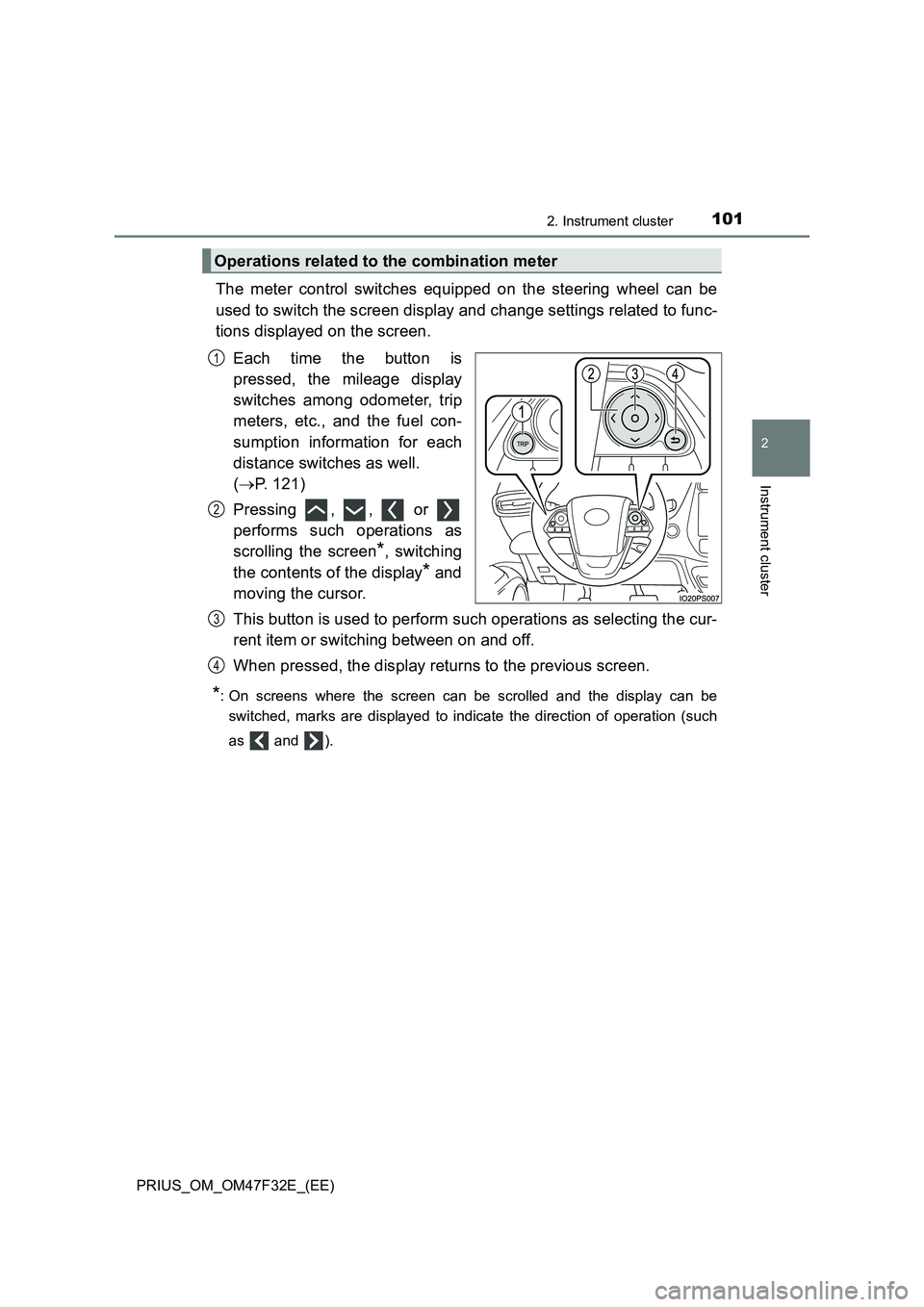 TOYOTA PRIUS 2023 Owners Manual 1012. Instrument cluster
2
Instrument cluster
PRIUS_OM_OM47F32E_(EE)
The meter control switches equipped on the steering wheel can be
used to switch the screen display and change settings related to f TOYOTA PRIUS 2023 Owners Manual 1012. Instrument cluster
2
Instrument cluster
PRIUS_OM_OM47F32E_(EE)
The meter control switches equipped on the steering wheel can be
used to switch the screen display and change settings related to f