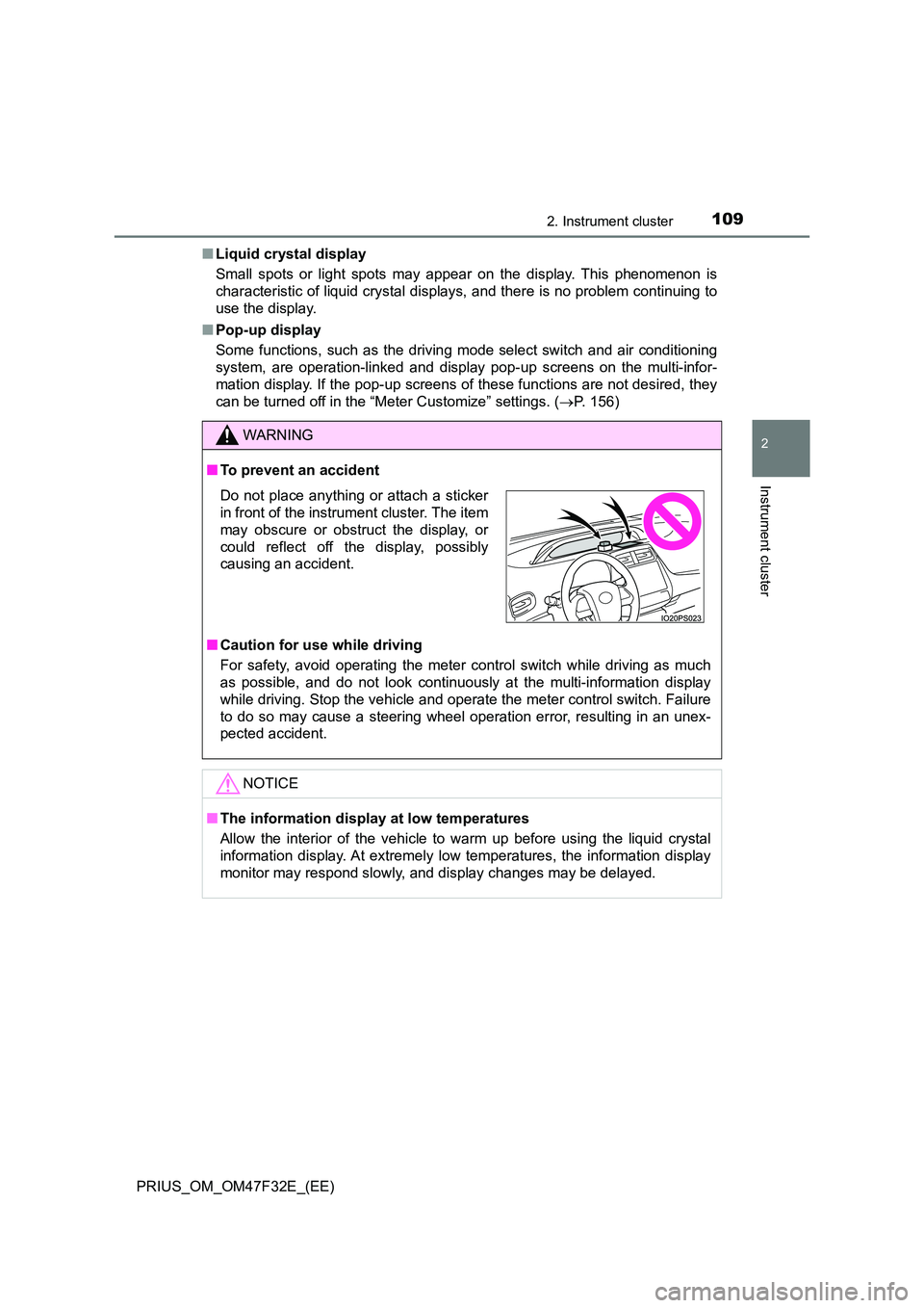 TOYOTA PRIUS 2023 Owners Manual 1092. Instrument cluster
2
Instrument cluster
PRIUS_OM_OM47F32E_(EE)
■ Liquid crystal display
Small spots or light spots may appear on the display. This phenomenon is
characteristic of liquid cry TOYOTA PRIUS 2023 Owners Manual 1092. Instrument cluster
2
Instrument cluster
PRIUS_OM_OM47F32E_(EE)
■ Liquid crystal display
Small spots or light spots may appear on the display. This phenomenon is
characteristic of liquid cry