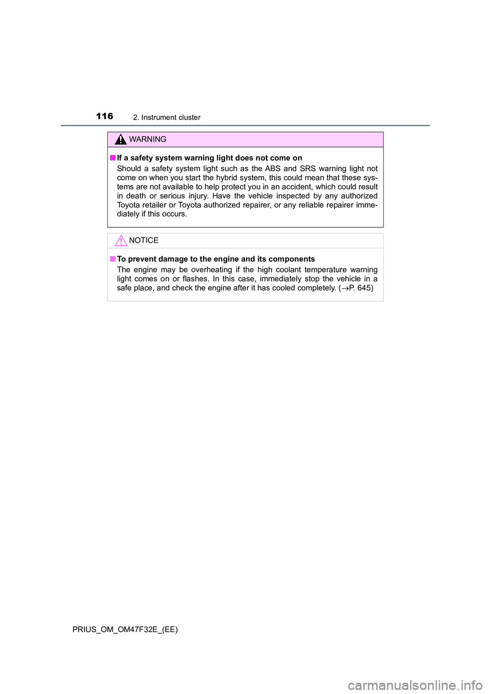 TOYOTA PRIUS 2023 Owners Manual 1162. Instrument cluster
PRIUS_OM_OM47F32E_(EE)
WARNING
■If a safety system warning light does not come on
Should a safety system light such as the ABS and SRS warning light not
come on when you s TOYOTA PRIUS 2023 Owners Manual 1162. Instrument cluster
PRIUS_OM_OM47F32E_(EE)
WARNING
■If a safety system warning light does not come on
Should a safety system light such as the ABS and SRS warning light not
come on when you s