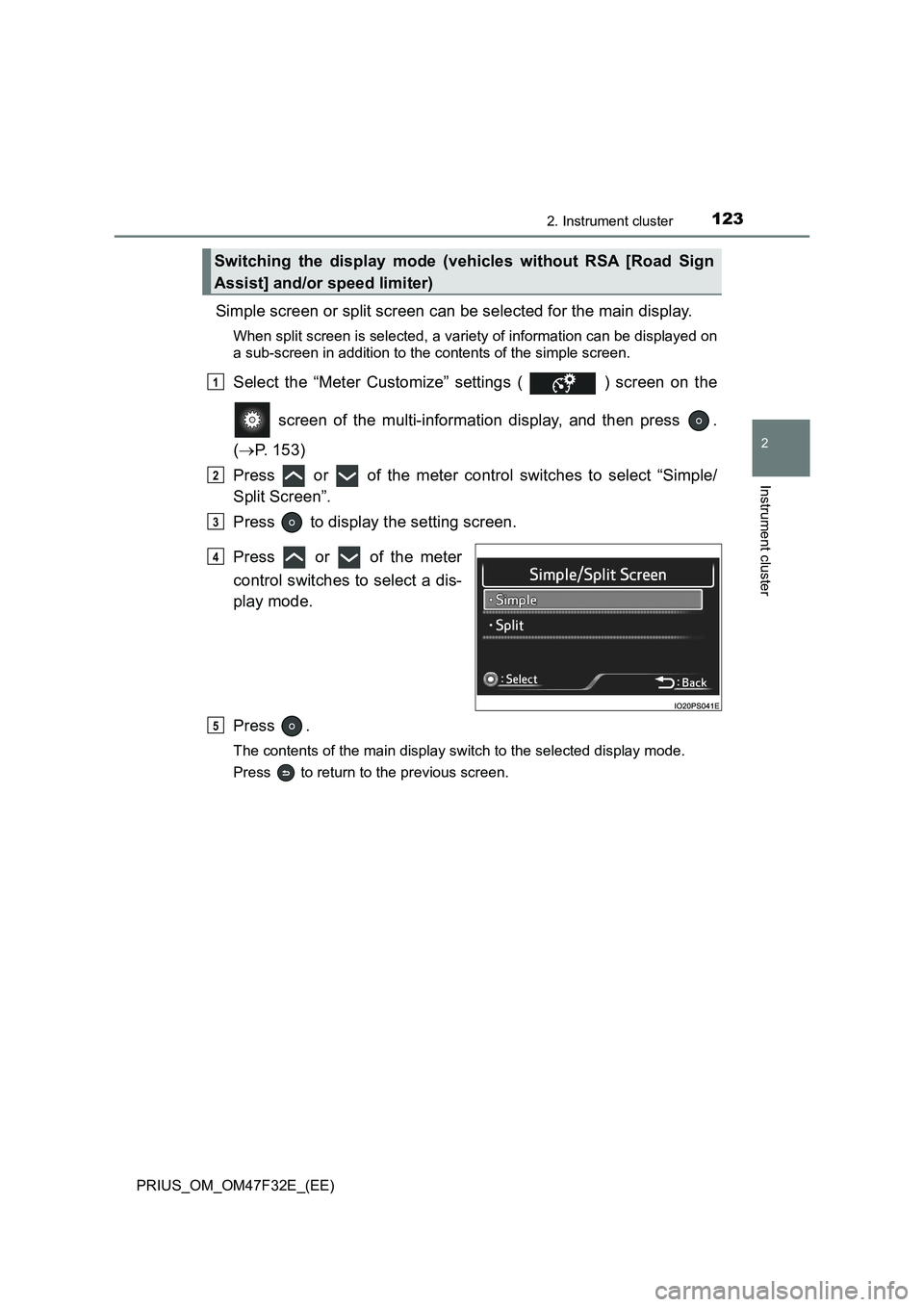 TOYOTA PRIUS 2023 Owners Manual 1232. Instrument cluster
2
Instrument cluster
PRIUS_OM_OM47F32E_(EE)
Simple screen or split screen can be selected for the main display.
When split screen is selected, a variety of information can be TOYOTA PRIUS 2023 Owners Manual 1232. Instrument cluster
2
Instrument cluster
PRIUS_OM_OM47F32E_(EE)
Simple screen or split screen can be selected for the main display.
When split screen is selected, a variety of information can be
