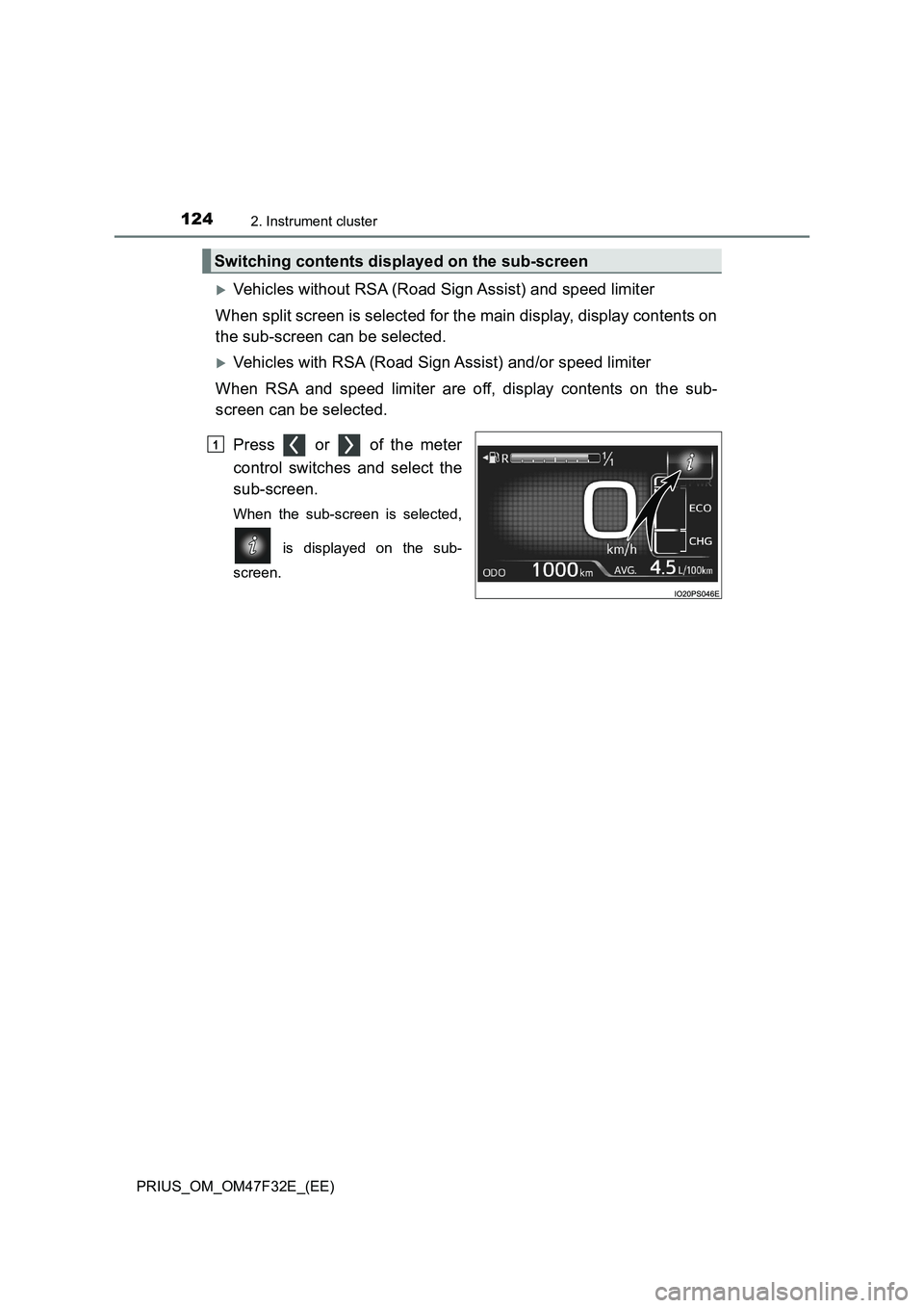 TOYOTA PRIUS 2023 Owners Manual 1242. Instrument cluster
PRIUS_OM_OM47F32E_(EE)
Vehicles without RSA (Road Sign Assist) and speed limiter
When split screen is selected for the main display, display contents on
the sub-screen can TOYOTA PRIUS 2023 Owners Manual 1242. Instrument cluster
PRIUS_OM_OM47F32E_(EE)
Vehicles without RSA (Road Sign Assist) and speed limiter
When split screen is selected for the main display, display contents on
the sub-screen can