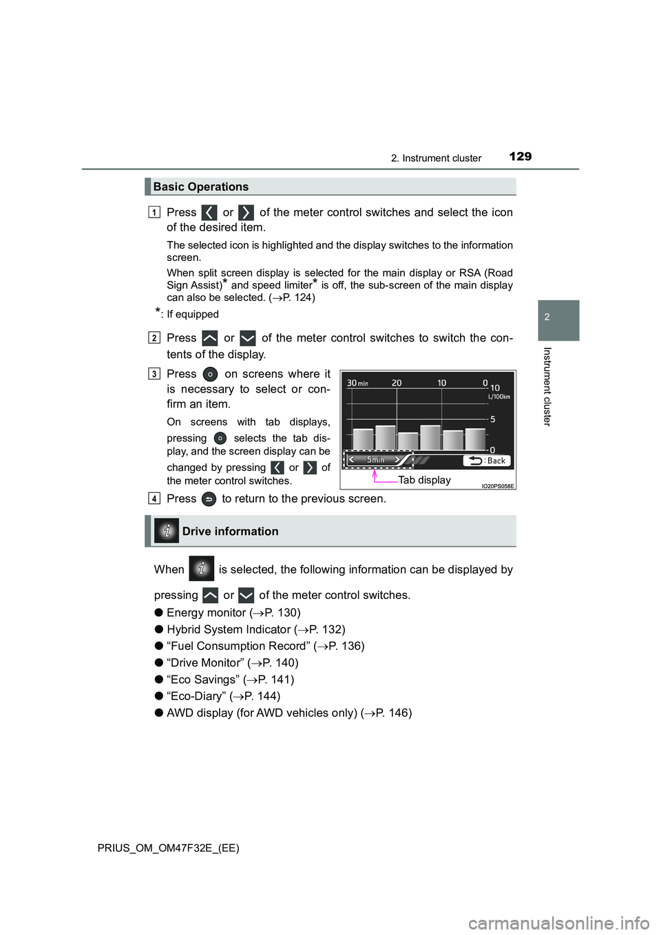 TOYOTA PRIUS 2023 Owners Manual 1292. Instrument cluster
2
Instrument cluster
PRIUS_OM_OM47F32E_(EE)
Press or of the meter control switches and select the icon
of the desired item.
The selected icon is highlighted and the displ TOYOTA PRIUS 2023 Owners Manual 1292. Instrument cluster
2
Instrument cluster
PRIUS_OM_OM47F32E_(EE)
Press or of the meter control switches and select the icon
of the desired item.
The selected icon is highlighted and the displ