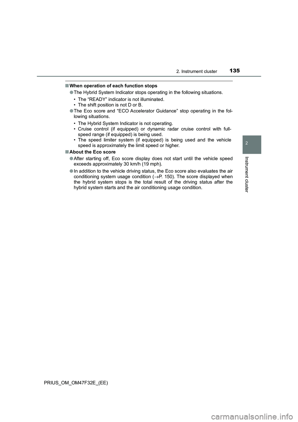 TOYOTA PRIUS 2023 Owners Manual 1352. Instrument cluster
2
Instrument cluster
PRIUS_OM_OM47F32E_(EE)
■When operation of each function stops
●The Hybrid System Indicator stops operating in the following situations.
• The “REA TOYOTA PRIUS 2023 Owners Manual 1352. Instrument cluster
2
Instrument cluster
PRIUS_OM_OM47F32E_(EE)
■When operation of each function stops
●The Hybrid System Indicator stops operating in the following situations.
• The “REA