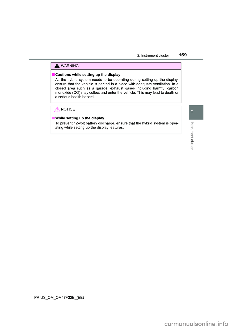 TOYOTA PRIUS 2023 Owners Manual 1592. Instrument cluster
2
Instrument cluster
PRIUS_OM_OM47F32E_(EE)
WARNING
■Cautions while setting up the display
As the hybrid system needs to be operating during setting up the display,
ensure TOYOTA PRIUS 2023 Owners Manual 1592. Instrument cluster
2
Instrument cluster
PRIUS_OM_OM47F32E_(EE)
WARNING
■Cautions while setting up the display
As the hybrid system needs to be operating during setting up the display,
ensure