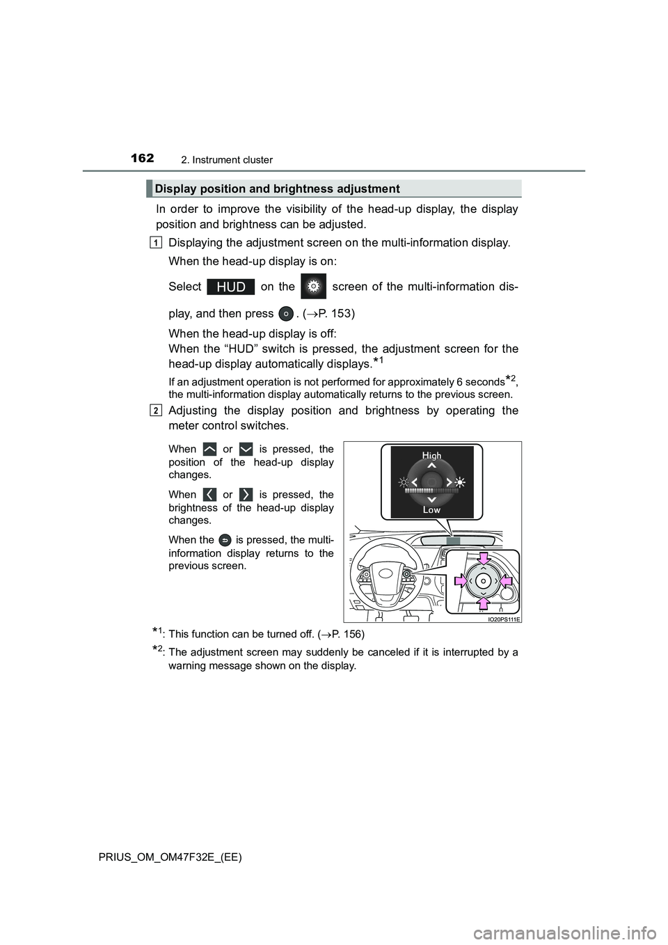 TOYOTA PRIUS 2023 Owners Manual 1622. Instrument cluster
PRIUS_OM_OM47F32E_(EE)
In order to improve the visibility of the head-up display, the display
position and brightness can be adjusted.
Displaying the adjustment screen on the TOYOTA PRIUS 2023 Owners Manual 1622. Instrument cluster
PRIUS_OM_OM47F32E_(EE)
In order to improve the visibility of the head-up display, the display
position and brightness can be adjusted.
Displaying the adjustment screen on the