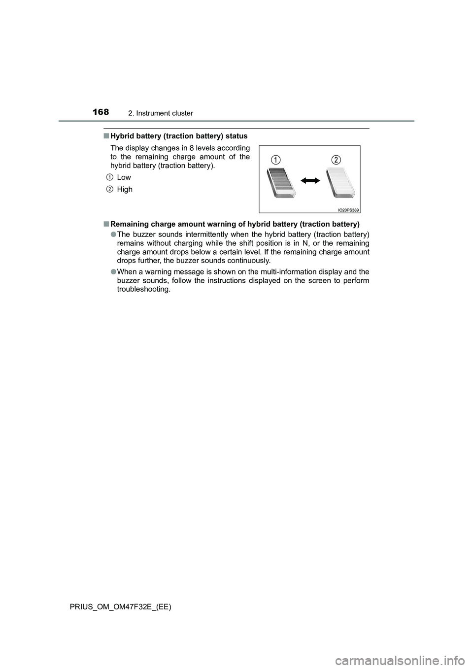 TOYOTA PRIUS 2023 Owners Manual 1682. Instrument cluster
PRIUS_OM_OM47F32E_(EE)
■Hybrid battery (traction battery) status
■Remaining charge amount warning of hybrid battery (traction battery)
●The buzzer sounds intermittently TOYOTA PRIUS 2023 Owners Manual 1682. Instrument cluster
PRIUS_OM_OM47F32E_(EE)
■Hybrid battery (traction battery) status
■Remaining charge amount warning of hybrid battery (traction battery)
●The buzzer sounds intermittently