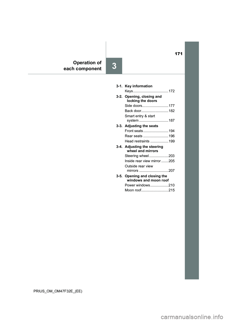 TOYOTA PRIUS 2023  Owners Manual 171
3
Operation of
each component
PRIUS_OM_OM47F32E_(EE)3-1. Key information
Keys ................................... 172
3-2. Opening, closing and 
locking the doors
Side doors.......................