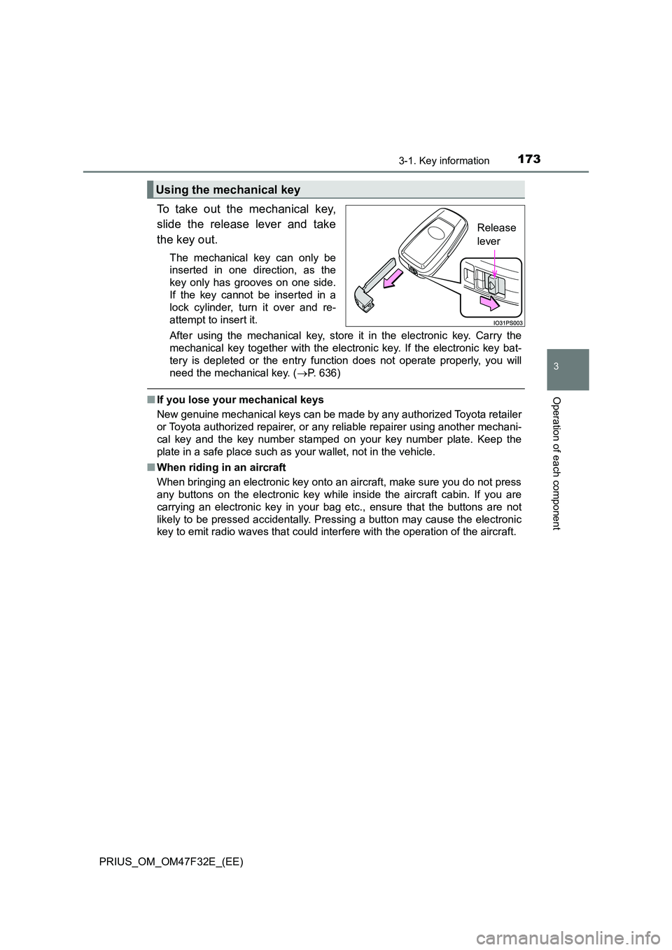 TOYOTA PRIUS 2023 Owners Manual 1733-1. Key information
3
Operation of each component
PRIUS_OM_OM47F32E_(EE)
To take out the mechanical key,
slide the release lever and take
the key out.
The mechanical key can only be
inserted i TOYOTA PRIUS 2023 Owners Manual 1733-1. Key information
3
Operation of each component
PRIUS_OM_OM47F32E_(EE)
To take out the mechanical key,
slide the release lever and take
the key out.
The mechanical key can only be
inserted i