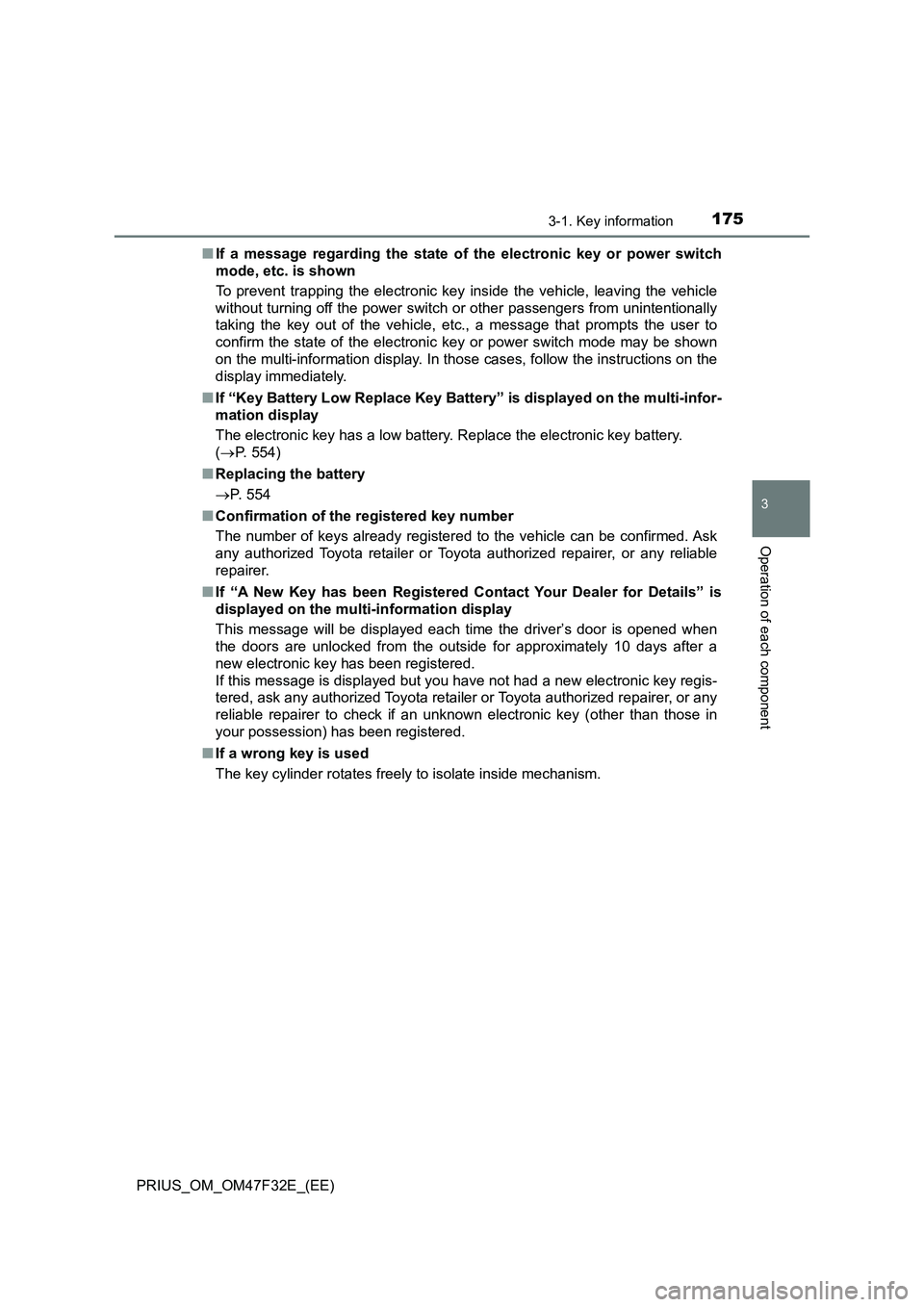 TOYOTA PRIUS 2023 Owners Manual 1753-1. Key information
3
Operation of each component
PRIUS_OM_OM47F32E_(EE)■If a message regarding the state of the electronic key or power switch
mode, etc. is shown
To prevent trapping the electr TOYOTA PRIUS 2023 Owners Manual 1753-1. Key information
3
Operation of each component
PRIUS_OM_OM47F32E_(EE)■If a message regarding the state of the electronic key or power switch
mode, etc. is shown
To prevent trapping the electr