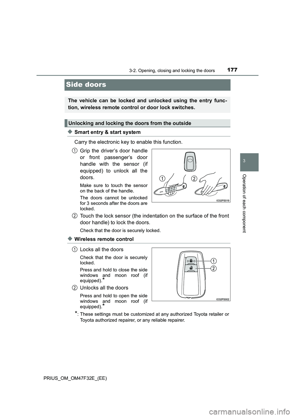 TOYOTA PRIUS 2023 Owners Manual 177
3
3-2. Opening, closing and locking the doors
Operation of each component
PRIUS_OM_OM47F32E_(EE)
Side doors
◆Smart entry & start system
Carry the electronic key to enable this function.
Grip the TOYOTA PRIUS 2023 Owners Manual 177
3
3-2. Opening, closing and locking the doors
Operation of each component
PRIUS_OM_OM47F32E_(EE)
Side doors
◆Smart entry & start system
Carry the electronic key to enable this function.
Grip the