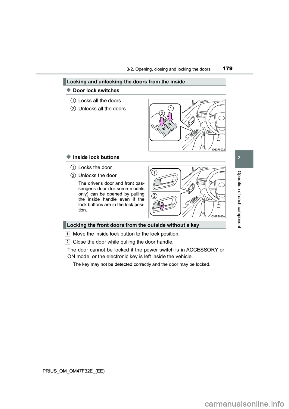 TOYOTA PRIUS 2023 Owners Manual 1793-2. Opening, closing and locking the doors
3
Operation of each component
PRIUS_OM_OM47F32E_(EE)
◆Door lock switches
Locks all the doors
Unlocks all the doors
◆Inside lock buttons
Locks the doo TOYOTA PRIUS 2023 Owners Manual 1793-2. Opening, closing and locking the doors
3
Operation of each component
PRIUS_OM_OM47F32E_(EE)
◆Door lock switches
Locks all the doors
Unlocks all the doors
◆Inside lock buttons
Locks the doo
