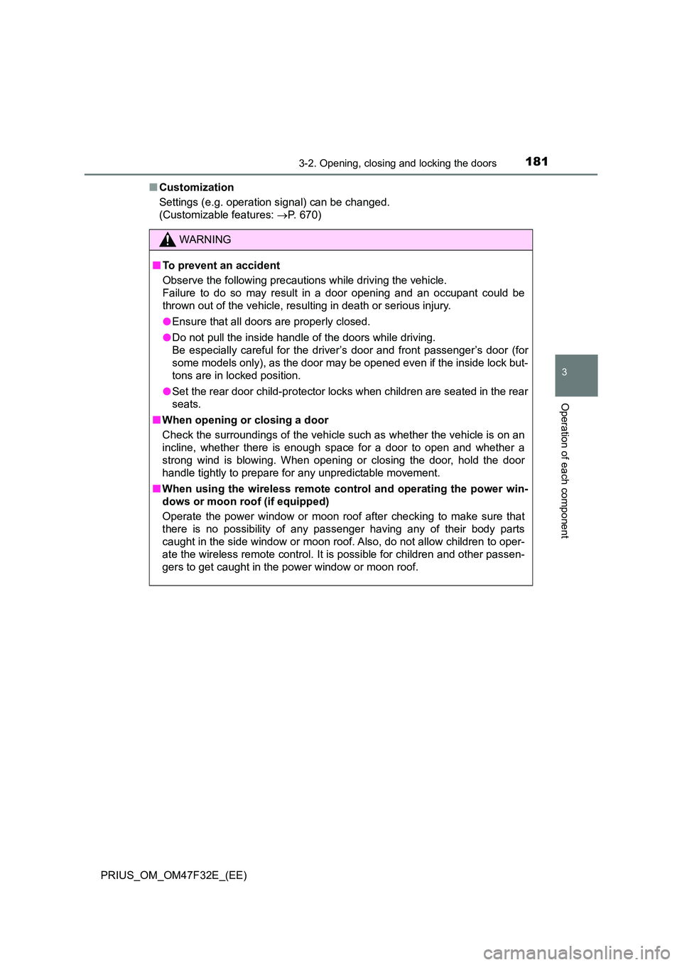 TOYOTA PRIUS 2023 Owners Manual 1813-2. Opening, closing and locking the doors
3
Operation of each component
PRIUS_OM_OM47F32E_(EE)
■ Customization
Settings (e.g. operation signal) can be changed.
(Customizable features: P TOYOTA PRIUS 2023 Owners Manual 1813-2. Opening, closing and locking the doors
3
Operation of each component
PRIUS_OM_OM47F32E_(EE)
■ Customization
Settings (e.g. operation signal) can be changed.
(Customizable features: P
