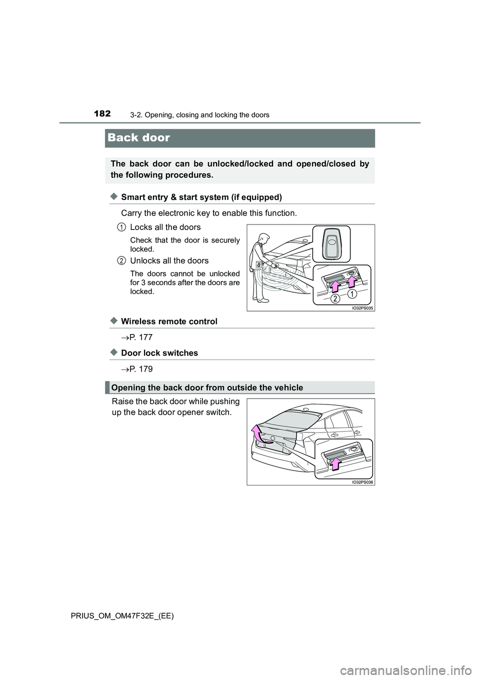 TOYOTA PRIUS 2023 Owners Manual 1823-2. Opening, closing and locking the doors
PRIUS_OM_OM47F32E_(EE)
Back door
◆Smart entry & start system (if equipped)
Carry the electronic key to enable this function.
Locks all the doors
Chec TOYOTA PRIUS 2023 Owners Manual 1823-2. Opening, closing and locking the doors
PRIUS_OM_OM47F32E_(EE)
Back door
◆Smart entry & start system (if equipped)
Carry the electronic key to enable this function.
Locks all the doors
Chec