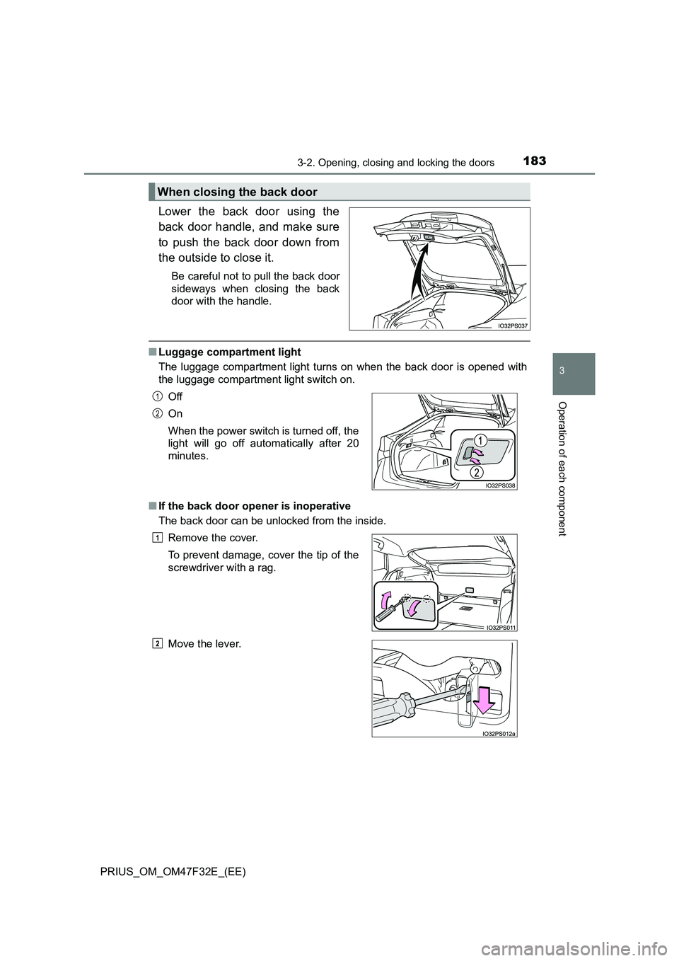 TOYOTA PRIUS 2023 Owners Manual 1833-2. Opening, closing and locking the doors
3
Operation of each component
PRIUS_OM_OM47F32E_(EE)
Lower the back door using the
back door handle, and make sure
to push the back door down from
the ou TOYOTA PRIUS 2023 Owners Manual 1833-2. Opening, closing and locking the doors
3
Operation of each component
PRIUS_OM_OM47F32E_(EE)
Lower the back door using the
back door handle, and make sure
to push the back door down from
the ou