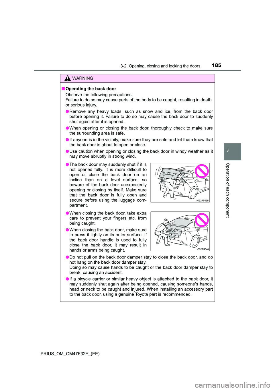 TOYOTA PRIUS 2023 Owners Manual 1853-2. Opening, closing and locking the doors
3
Operation of each component
PRIUS_OM_OM47F32E_(EE)
WARNING
■Operating the back door
Observe the following precautions.
Failure to do so may cause p TOYOTA PRIUS 2023 Owners Manual 1853-2. Opening, closing and locking the doors
3
Operation of each component
PRIUS_OM_OM47F32E_(EE)
WARNING
■Operating the back door
Observe the following precautions.
Failure to do so may cause p