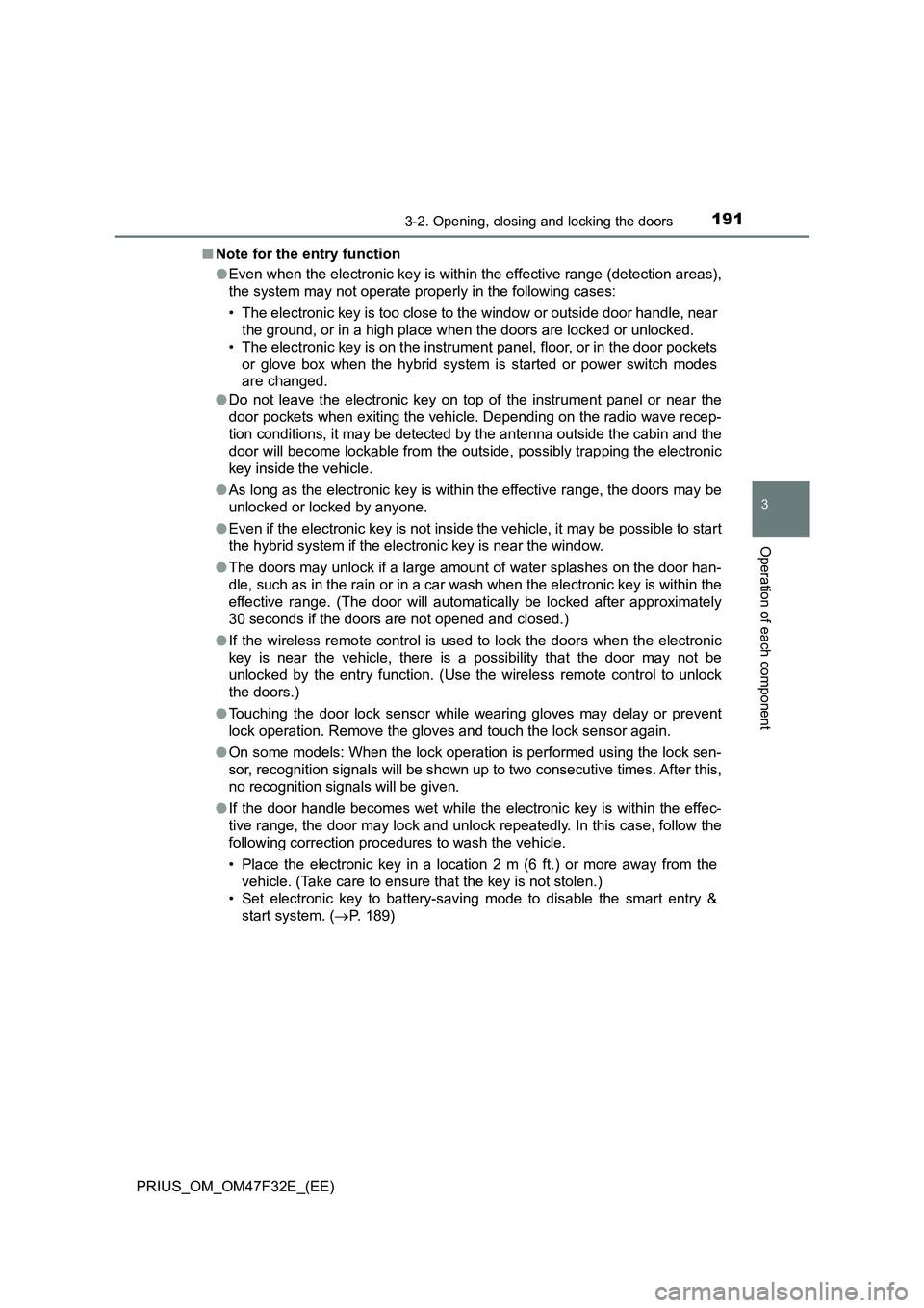 TOYOTA PRIUS 2023 Owners Manual 1913-2. Opening, closing and locking the doors
3
Operation of each component
PRIUS_OM_OM47F32E_(EE)■Note for the entry function
●Even when the electronic key is within the effective range (detecti TOYOTA PRIUS 2023 Owners Manual 1913-2. Opening, closing and locking the doors
3
Operation of each component
PRIUS_OM_OM47F32E_(EE)■Note for the entry function
●Even when the electronic key is within the effective range (detecti