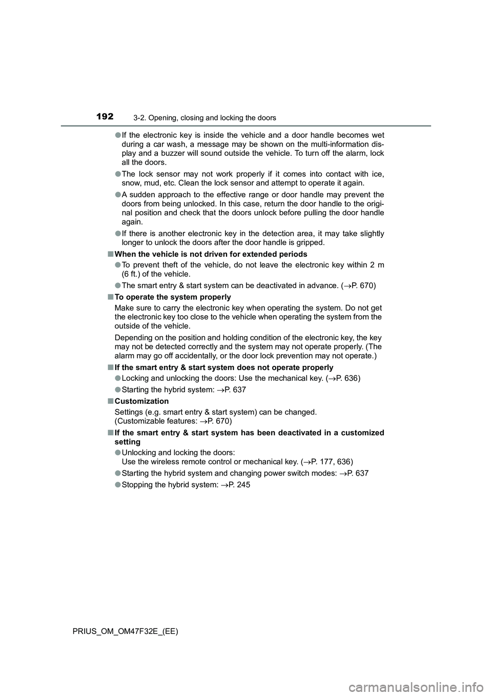 TOYOTA PRIUS 2023 Owners Manual 1923-2. Opening, closing and locking the doors
PRIUS_OM_OM47F32E_(EE)●If the electronic key is inside the vehicle and a door handle becomes wet
during a car wash, a message may be shown on the multi TOYOTA PRIUS 2023 Owners Manual 1923-2. Opening, closing and locking the doors
PRIUS_OM_OM47F32E_(EE)●If the electronic key is inside the vehicle and a door handle becomes wet
during a car wash, a message may be shown on the multi