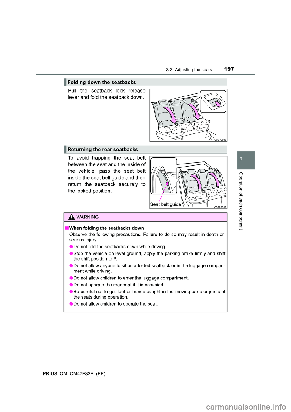 TOYOTA PRIUS 2023 Owners Manual 1973-3. Adjusting the seats
3
Operation of each component
PRIUS_OM_OM47F32E_(EE)
Pull the seatback lock release
lever and fold the seatback down.
To avoid trapping the seat belt
between the seat an TOYOTA PRIUS 2023 Owners Manual 1973-3. Adjusting the seats
3
Operation of each component
PRIUS_OM_OM47F32E_(EE)
Pull the seatback lock release
lever and fold the seatback down.
To avoid trapping the seat belt
between the seat an