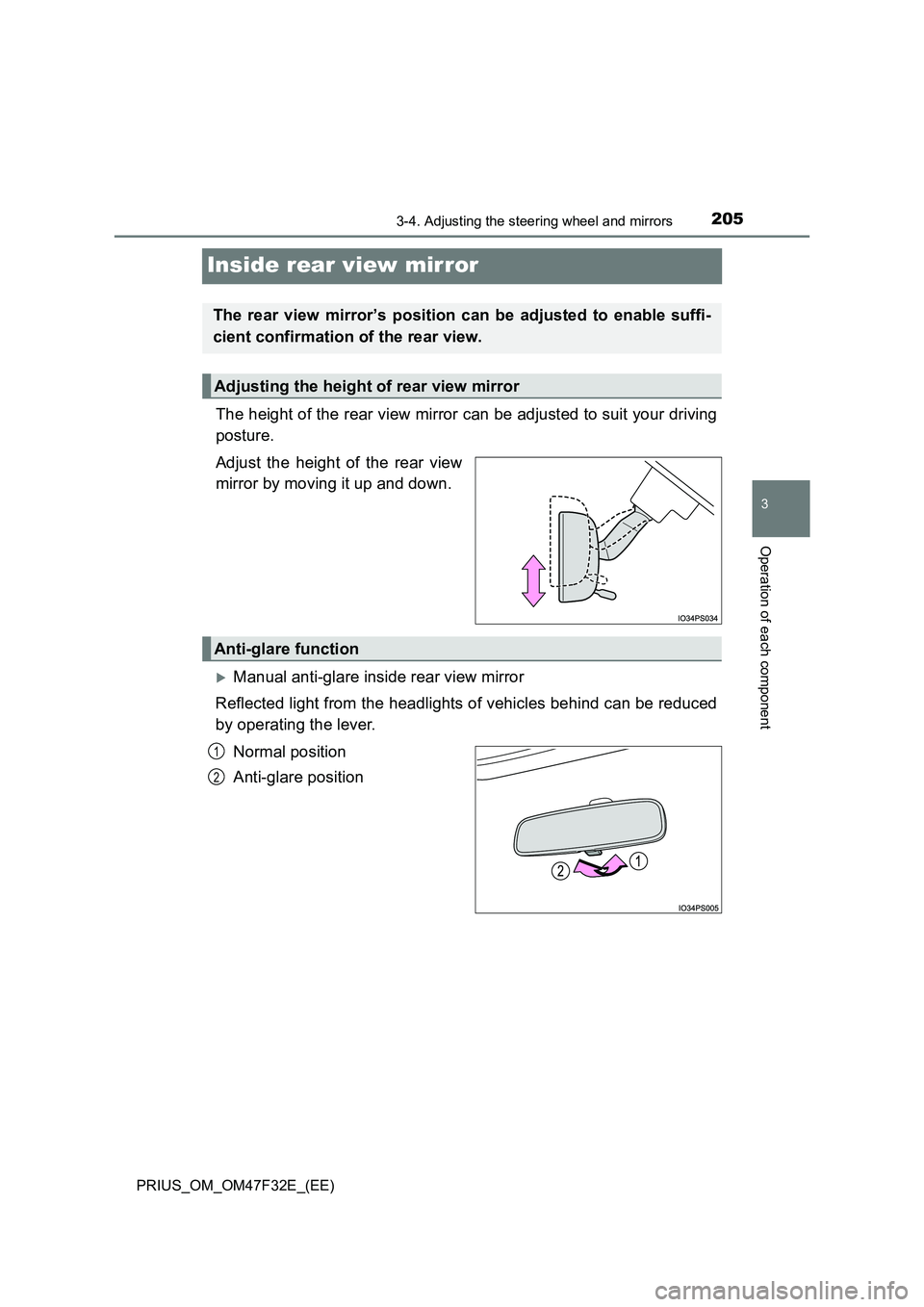 TOYOTA PRIUS 2023  Owners Manual 205
3
3-4. Adjusting the steering wheel and mirrors
Operation of each component
PRIUS_OM_OM47F32E_(EE)
Inside rear view mirror
The height of the rear view mirror can be adjusted to suit your driving
p